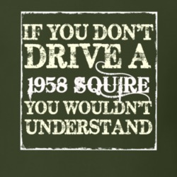If You Dont Drive A 1958 Squire You Wouldnt Understand T Shirt