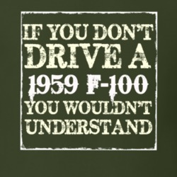 If You Dont Drive A 1959 F-100 You Wouldnt Understand T Shirt