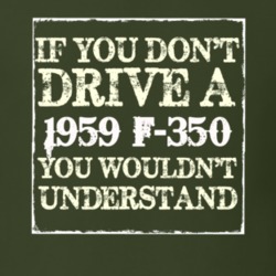 If You Dont Drive A 1959 F-350 You Wouldnt Understand T Shirt