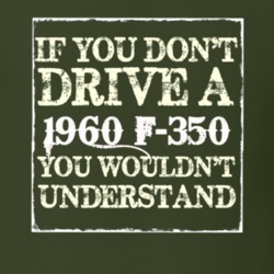If You Dont Drive A 1960 F-350 You Wouldnt Understand T Shirt