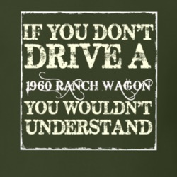If You Dont Drive A 1960 Ranch Wagon You Wouldnt Understand T Shirt