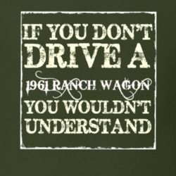 If You Dont Drive A 1961 Ranch Wagon You Wouldnt Understand T Shirt