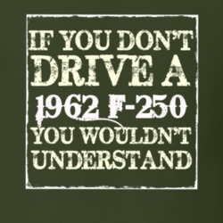 If You Dont Drive A 1962 F-250 You Wouldnt Understand T Shirt