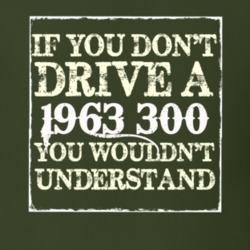 If You Dont Drive A 1963 300 You Wouldnt Understand T Shirt