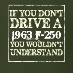 If You Dont Drive A 1963 F-250 You Wouldnt Understand T Shirt