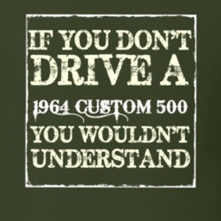 If You Dont Drive A 1964 Custom 500 You Wouldnt Understand T Shirt