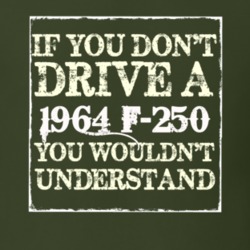 If You Dont Drive A 1964 F-250 You Wouldnt Understand T Shirt