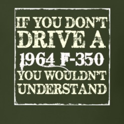 If You Dont Drive A 1964 F-350 You Wouldnt Understand T Shirt