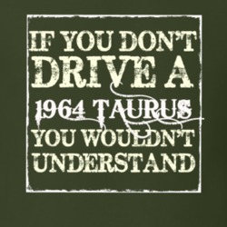 If You Dont Drive A 1964 Taurus You Wouldnt Understand T Shirt