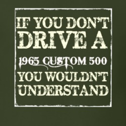 If You Dont Drive A 1965 Custom 501 You Wouldnt Understand T Shirt