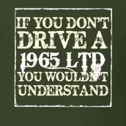 If You Dont Drive A 1965 LTD You Wouldnt Understand T Shirt