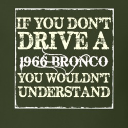 If You Dont Drive A 1966 Bronco You Wouldnt Understand T Shirt