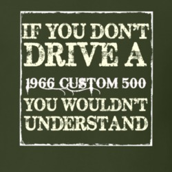 If You Dont Drive A 1966 Custom 502 You Wouldnt Understand T Shirt