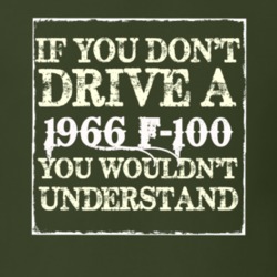 If You Dont Drive A 1966 F-100 You Wouldnt Understand T Shirt
