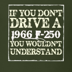 If You Dont Drive A 1966 F-250 You Wouldnt Understand T Shirt