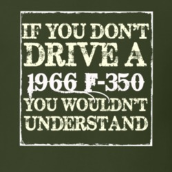 If You Dont Drive A 1966 F-350 You Wouldnt Understand T Shirt