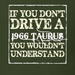 If You Dont Drive A 1966 Taurus You Wouldnt Understand T Shirt