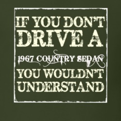 If You Dont Drive A 1967 Country Sedan You Wouldnt Understand T Shirt