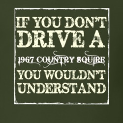 If You Dont Drive A 1967 Country Squire You Wouldnt Understand T Shirt