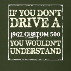 If You Dont Drive A 1967 Custom 503 You Wouldnt Understand T Shirt
