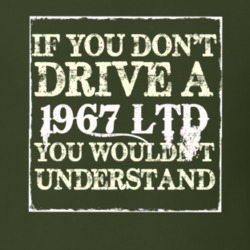 If You Dont Drive A 1967 LTD You Wouldnt Understand T Shirt