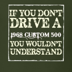 If You Dont Drive A 1968 Custom 504 You Wouldnt Understand T Shirt