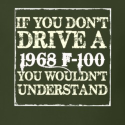 If You Dont Drive A 1968 F-100 You Wouldnt Understand T Shirt