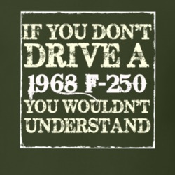 If You Dont Drive A 1968 F-250 You Wouldnt Understand T Shirt