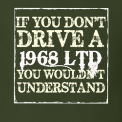 If You Dont Drive A 1968 LTD You Wouldnt Understand T Shirt