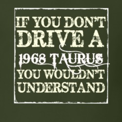 If You Dont Drive A 1968 Taurus You Wouldnt Understand T Shirt