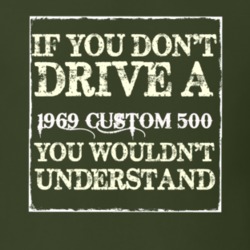 If You Dont Drive A 1969 Custom 505 You Wouldnt Understand T Shirt