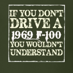 If You Dont Drive A 1969 F-100 You Wouldnt Understand T Shirt