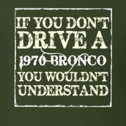 If You Dont Drive A 1970 Bronco You Wouldnt Understand T Shirt