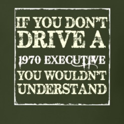 If You Dont Drive A 1970 Executive You Wouldnt Understand T Shirt