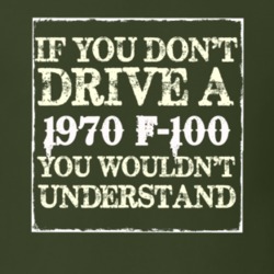 If You Dont Drive A 1970 F-100 You Wouldnt Understand T Shirt
