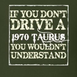 If You Dont Drive A 1970 Taurus You Wouldnt Understand T Shirt