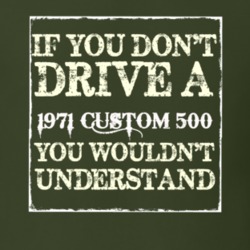 If You Dont Drive A 1971 Custom 507 You Wouldnt Understand T Shirt