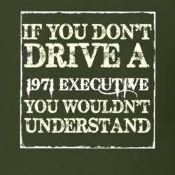 If You Dont Drive A 1971 Executive You Wouldnt Understand T Shirt