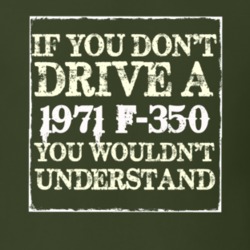 If You Dont Drive A 1971 F-350 You Wouldnt Understand T Shirt
