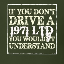 If You Dont Drive A 1971 LTD You Wouldnt Understand T Shirt