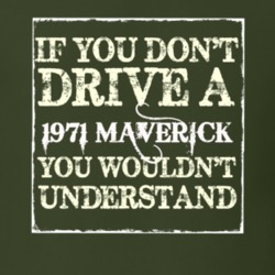 If You Dont Drive A 1971 Maverick You Wouldnt Understand T Shirt