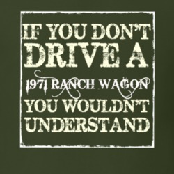 If You Dont Drive A 1971 Ranch Wagon You Wouldnt Understand T Shirt