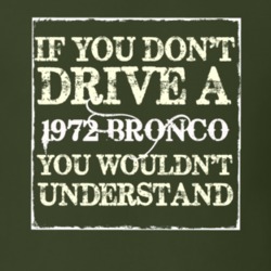 If You Dont Drive A 1972 Bronco You Wouldnt Understand T Shirt
