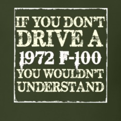 If You Dont Drive A 1972 F-100 You Wouldnt Understand T Shirt