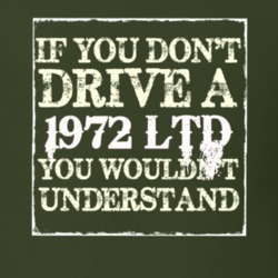 If You Dont Drive A 1972 LTD You Wouldnt Understand T Shirt