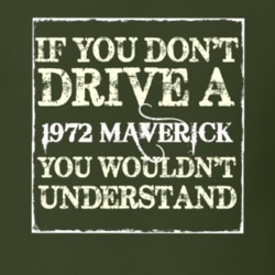 If You Dont Drive A 1972 Maverick You Wouldnt Understand T Shirt