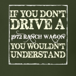 If You Dont Drive A 1972 Ranch Wagon You Wouldnt Understand T Shirt