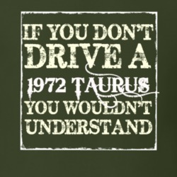 If You Dont Drive A 1972 Taurus You Wouldnt Understand T Shirt