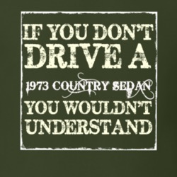 If You Dont Drive A 1973 Country Sedan You Wouldnt Understand T Shirt