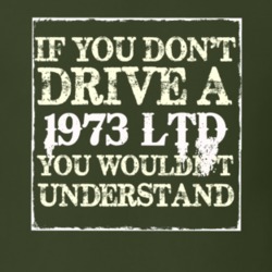If You Dont Drive A 1973 LTD You Wouldnt Understand T Shirt